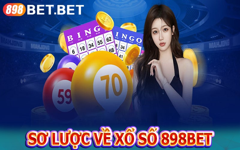 Sơ lược về dịch vụ cá cược xổ số 898bet 