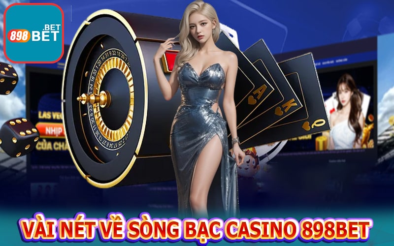 Vài nét về sòng bạc Casino 898bet