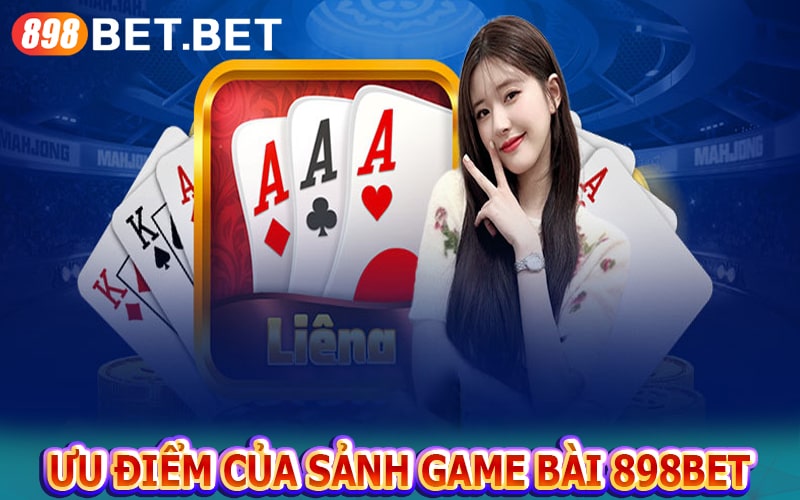 Ưu điểm của sảnh game bài 898bet 