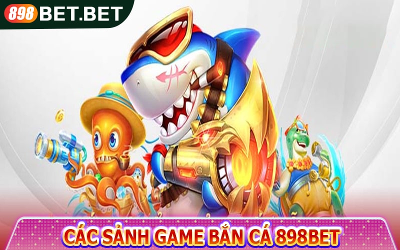 Piêu lưu cùng các sảnh game bắn cá 898bet 