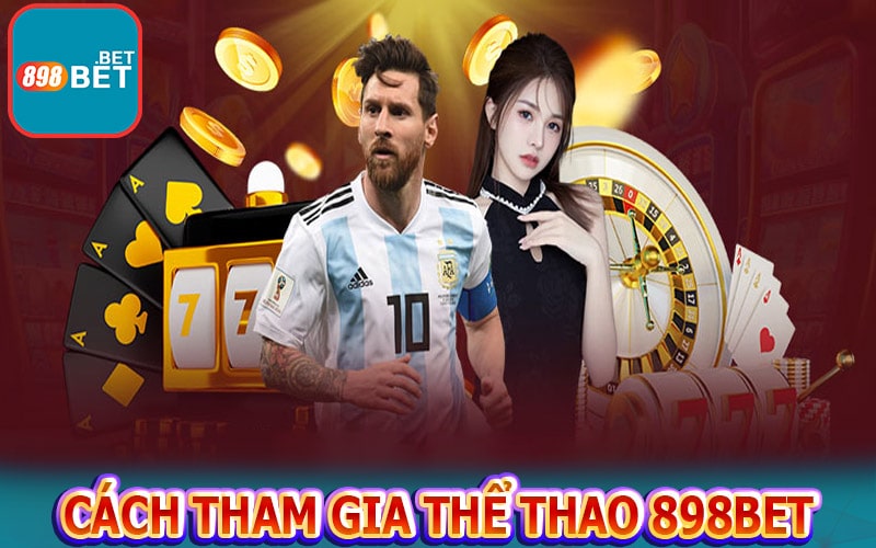 Cách tham gia cá cược thể thao 898bet 