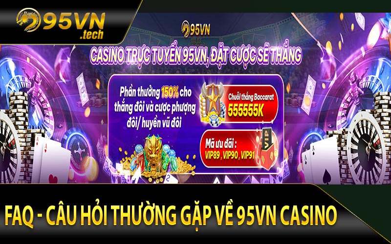 FAQ - câu hỏi thường gặp về 95vn casino