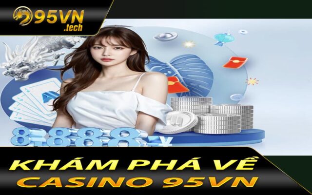 Khám Phá Về Casino 95VN